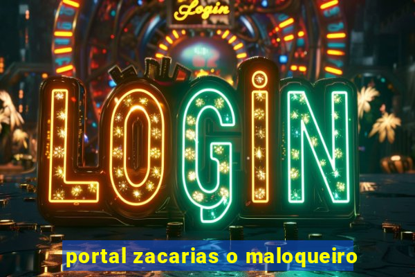 portal zacarias o maloqueiro